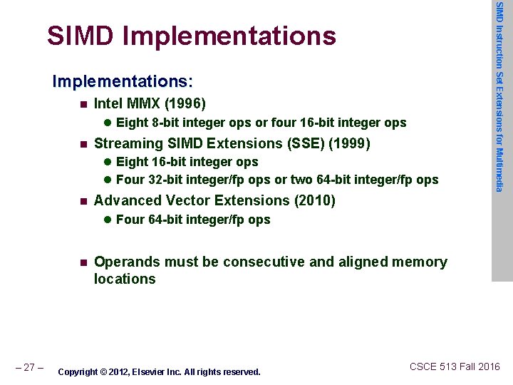 Implementations: n Intel MMX (1996) l Eight 8 -bit integer ops or four 16