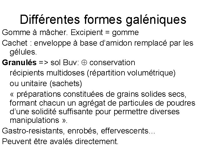 Différentes formes galéniques Gomme à mâcher. Excipient = gomme Cachet : enveloppe à base