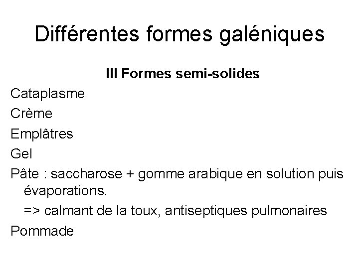 Différentes formes galéniques III Formes semi-solides Cataplasme Crème Emplâtres Gel Pâte : saccharose +