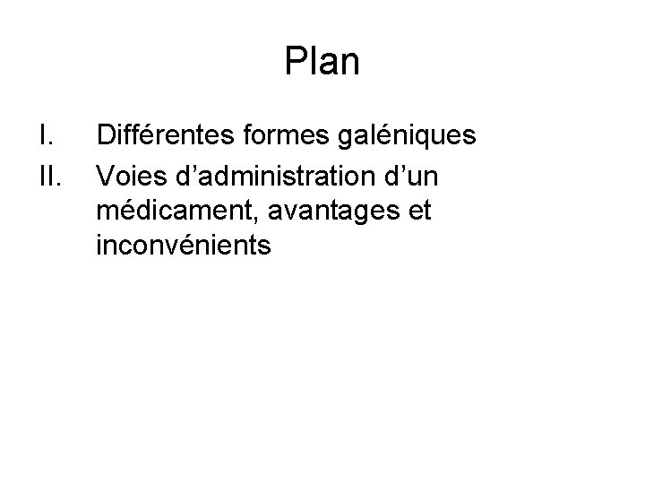 Plan I. II. Différentes formes galéniques Voies d’administration d’un médicament, avantages et inconvénients 