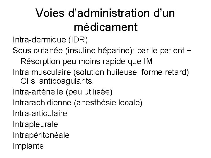 Voies d’administration d’un médicament Intra-dermique (IDR) Sous cutanée (insuline héparine): par le patient +