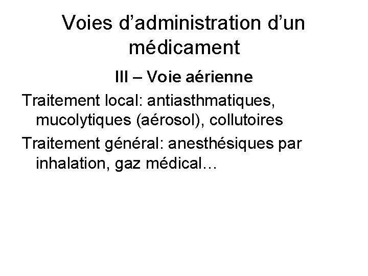 Voies d’administration d’un médicament III – Voie aérienne Traitement local: antiasthmatiques, mucolytiques (aérosol), collutoires