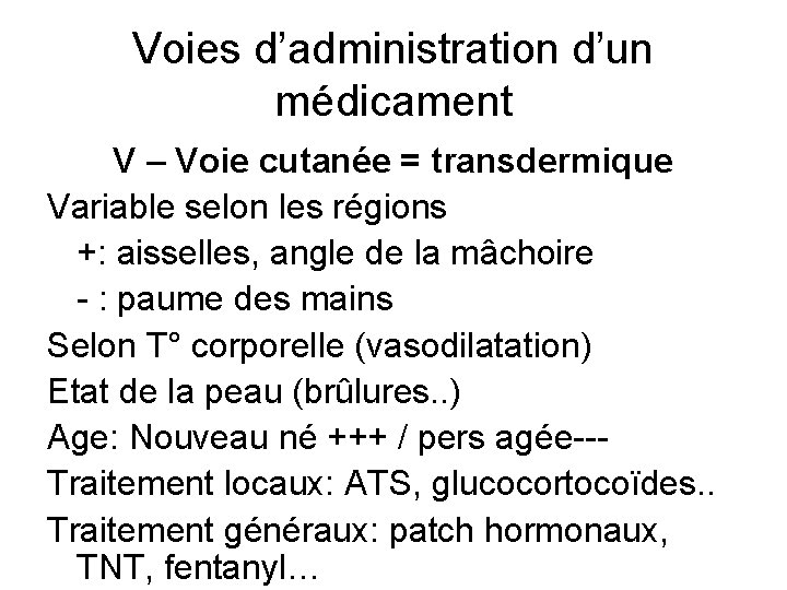 Voies d’administration d’un médicament V – Voie cutanée = transdermique Variable selon les régions