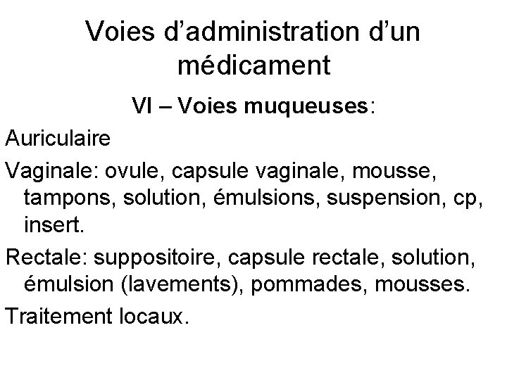 Voies d’administration d’un médicament VI – Voies muqueuses: Auriculaire Vaginale: ovule, capsule vaginale, mousse,