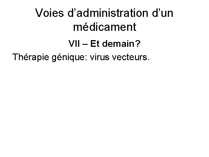 Voies d’administration d’un médicament VII – Et demain? Thérapie génique: virus vecteurs. 