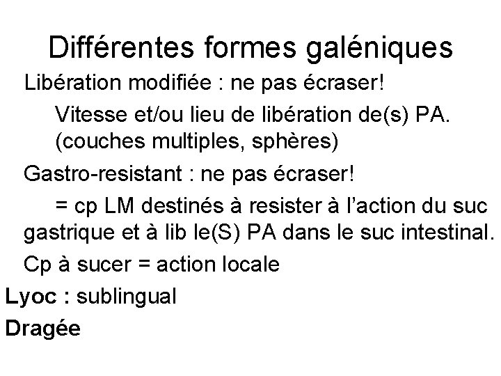 Différentes formes galéniques Libération modifiée : ne pas écraser! Vitesse et/ou lieu de libération