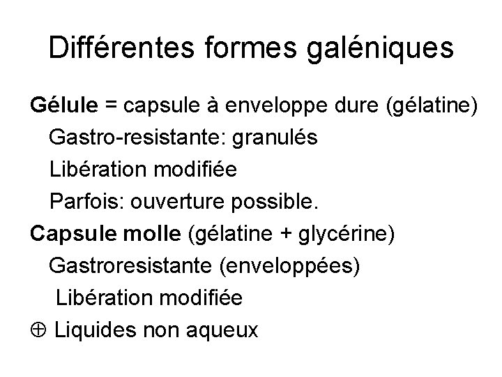Différentes formes galéniques Gélule = capsule à enveloppe dure (gélatine) Gastro-resistante: granulés Libération modifiée