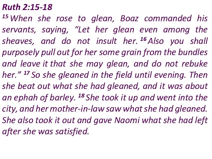 Ruth 2: 15 -18 15 When she rose to glean, Boaz commanded his servants,