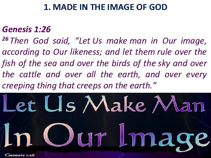 1. MADE IN THE IMAGE OF GOD Genesis 1: 26 26 Then God said,