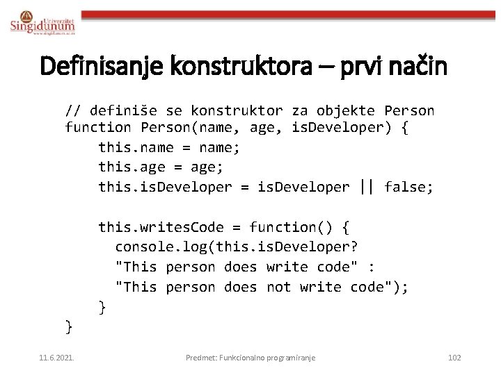 Definisanje konstruktora – prvi način // definiše se konstruktor za objekte Person function Person(name,