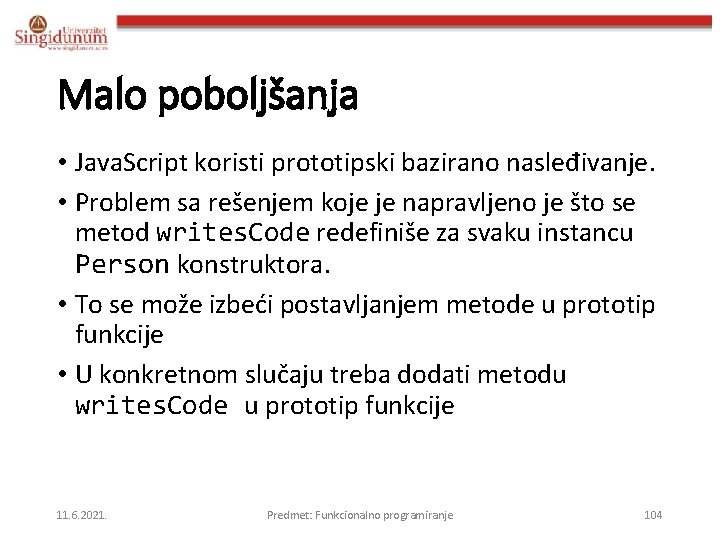 Malo poboljšanja • Java. Script koristi prototipski bazirano nasleđivanje. • Problem sa rešenjem koje