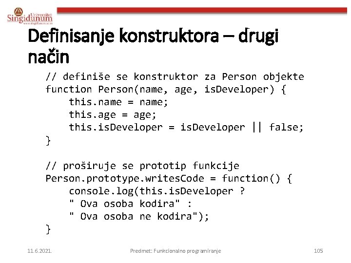 Definisanje konstruktora – drugi način // definiše se konstruktor za Person objekte function Person(name,