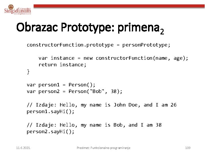 Obrazac Prototype: primena 2 constructor. Function. prototype = person. Prototype; var instance = new