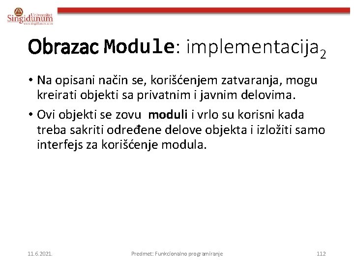 Obrazac Module: implementacija 2 • Na opisani način se, korišćenjem zatvaranja, mogu kreirati objekti