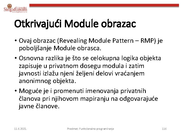 Otkrivajući Module obrazac • Ovaj obrazac (Revealing Module Pattern – RMP) je poboljšanje Module