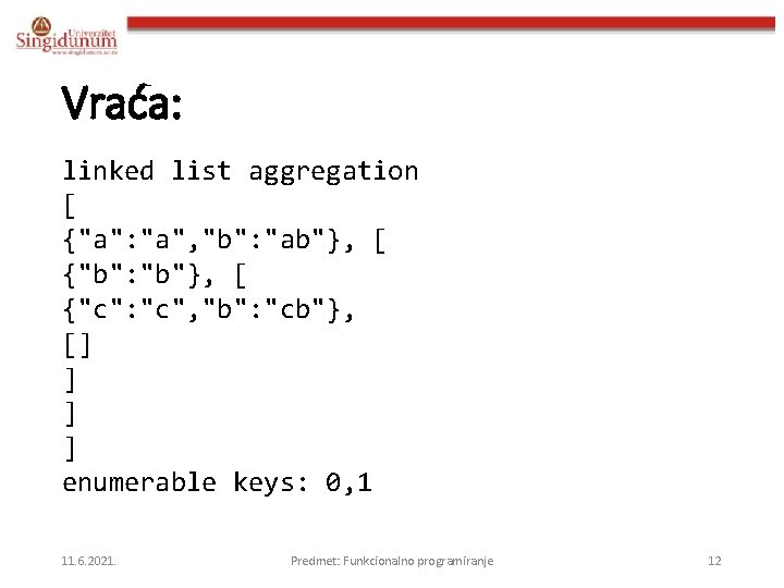 Vraća: linked list aggregation [ {"a": "a", "b": "ab"}, [ {"b": "b"}, [ {"c":