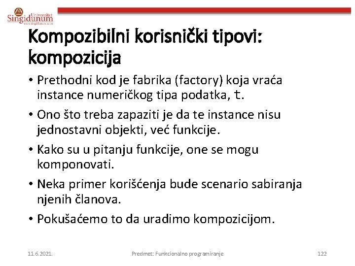 Kompozibilni korisnički tipovi: kompozicija • Prethodni kod je fabrika (factory) koja vraća instance numeričkog