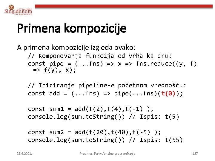 Primena kompozicije A primena kompozicije izgleda ovako: // Komponovanja funkcija od vrha ka dnu: