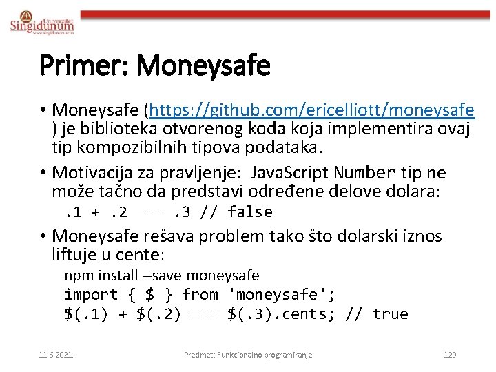 Primer: Moneysafe • Moneysafe (https: //github. com/ericelliott/moneysafe ) je biblioteka otvorenog koda koja implementira