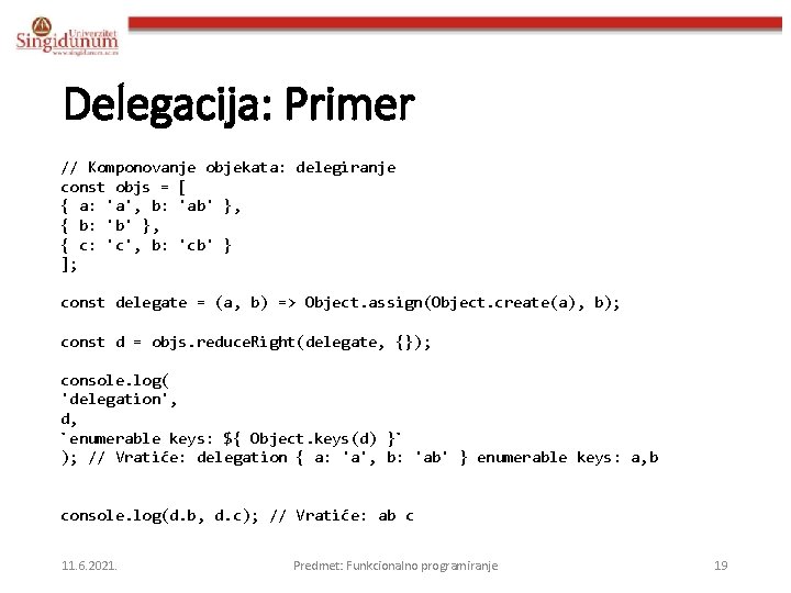 Delegacija: Primer // Komponovanje objekata: delegiranje const objs = [ { a: 'a', b: