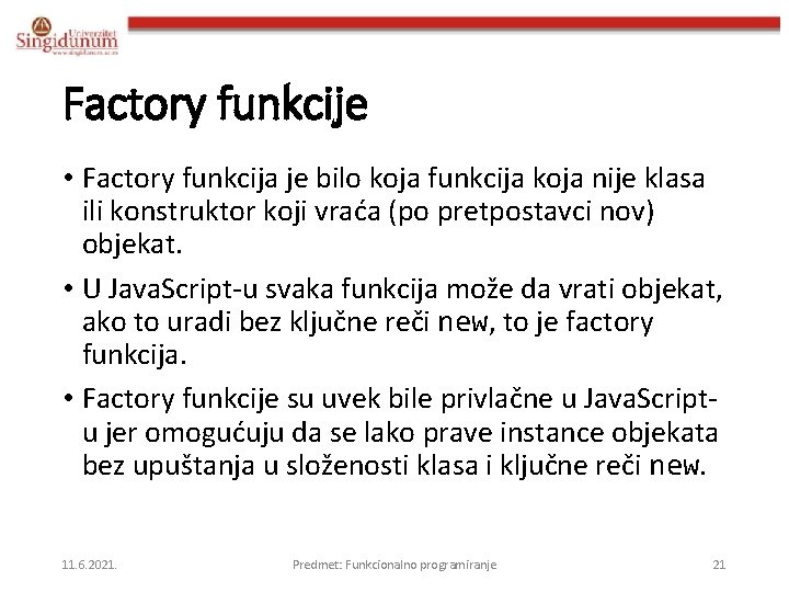 Factory funkcije • Factory funkcija je bilo koja funkcija koja nije klasa ili konstruktor