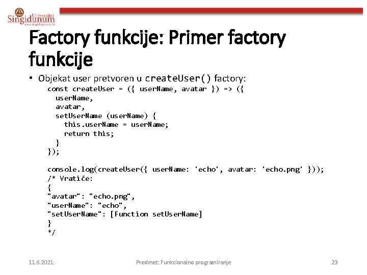 Factory funkcije: Primer factory funkcije • Objekat user pretvoren u create. User() factory: const