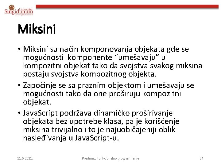 Miksini • Miksini su način komponovanja objekata gde se mogućnosti komponente “umešavaju” u kompozitni