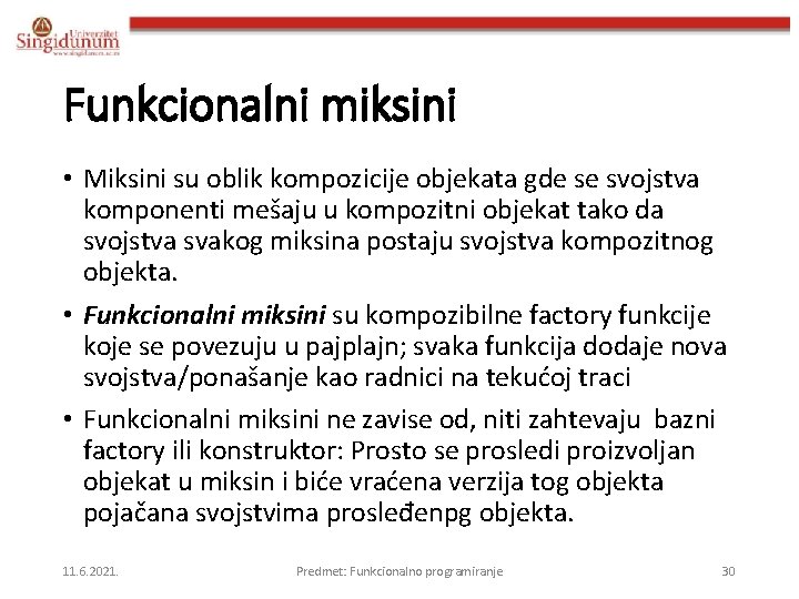 Funkcionalni miksini • Miksini su oblik kompozicije objekata gde se svojstva komponenti mešaju u