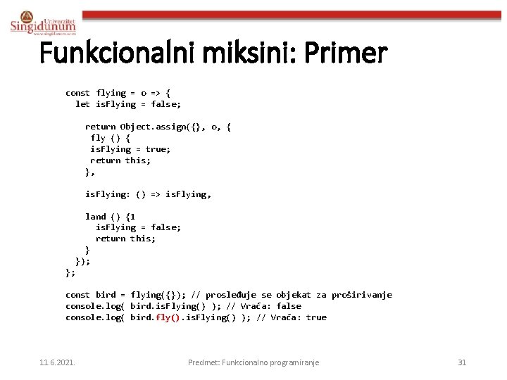 Funkcionalni miksini: Primer const flying = o => { let is. Flying = false;