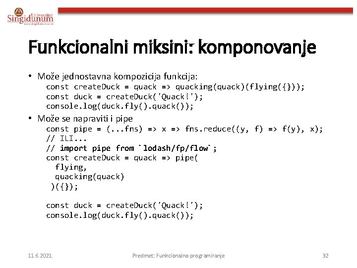 Funkcionalni miksini: komponovanje • Može jednostavna kompozicija funkcija: const create. Duck = quack =>