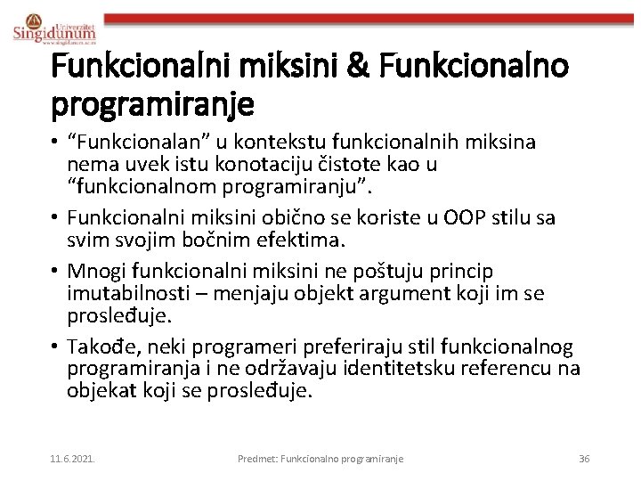 Funkcionalni miksini & Funkcionalno programiranje • “Funkcionalan” u kontekstu funkcionalnih miksina nema uvek istu