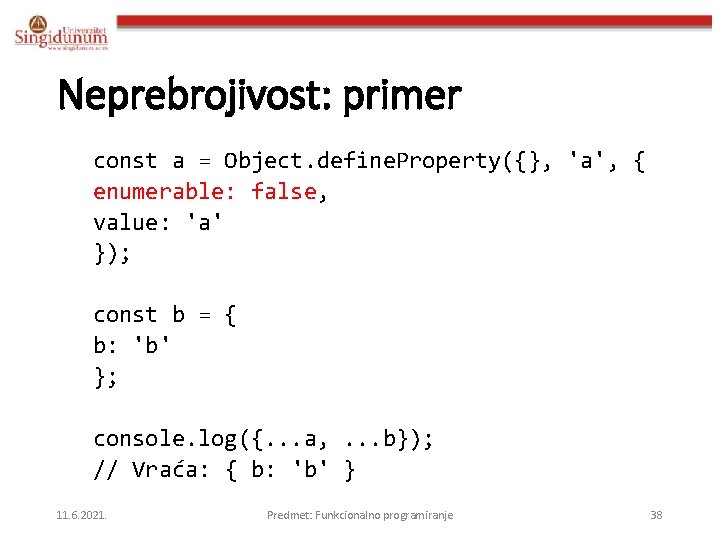 Neprebrojivost: primer const a = Object. define. Property({}, 'a', { enumerable: false, value: 'a'