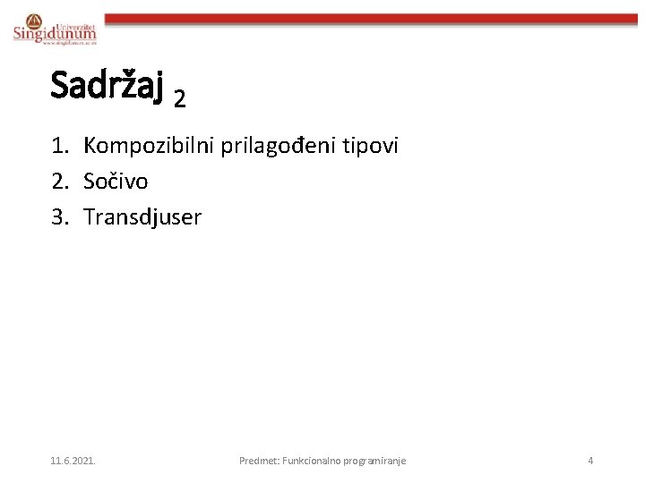 Sadržaj 2 1. Kompozibilni prilagođeni tipovi 2. Sočivo 3. Transdjuser 11. 6. 2021. Predmet: