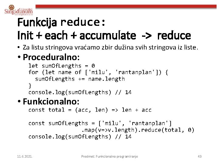 Funkcija reduce: Init + each + accumulate -> reduce • Za listu stringova vraćamo