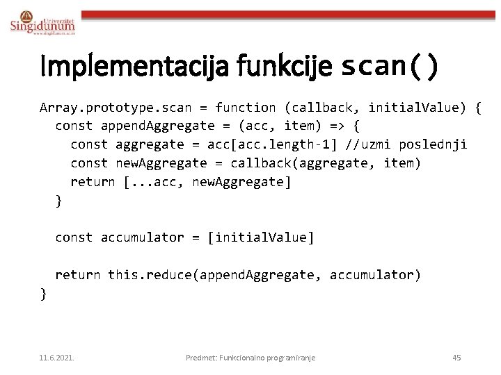 Implementacija funkcije scan() Array. prototype. scan = function (callback, initial. Value) { const append.