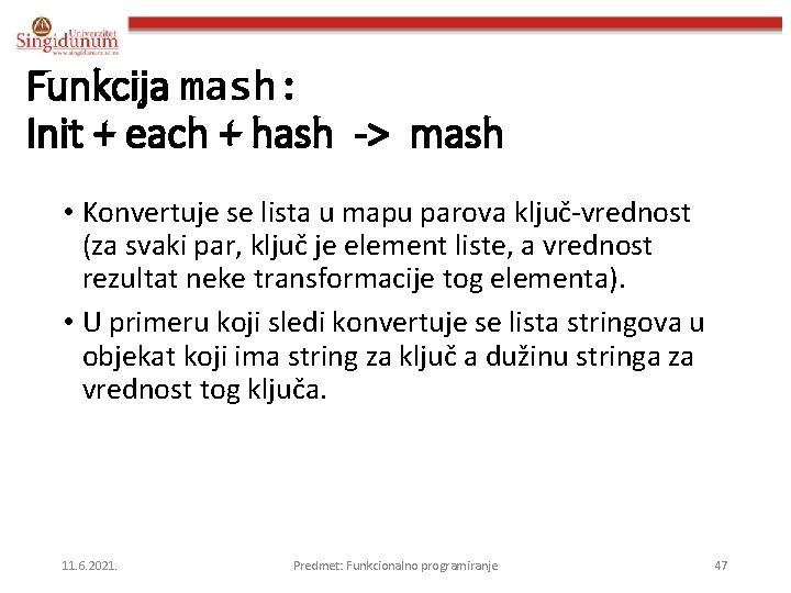 Funkcija mash: Init + each + hash -> mash • Konvertuje se lista u