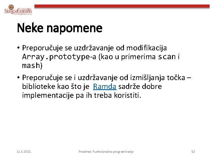 Neke napomene • Preporučuje se uzdržavanje od modifikacija Array. prototype-a (kao u primerima scan