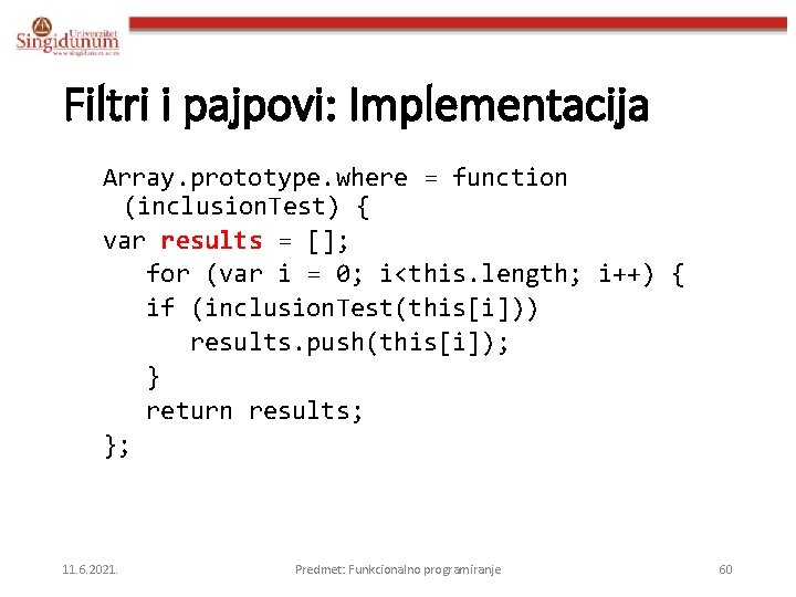 Filtri i pajpovi: Implementacija Array. prototype. where = function (inclusion. Test) { var results