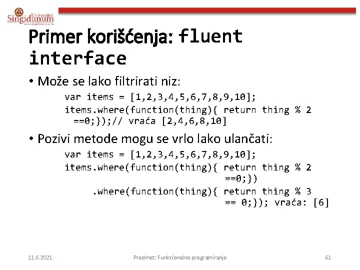Primer korišćenja: fluent interface • Može se lako filtrirati niz: var items = [1,