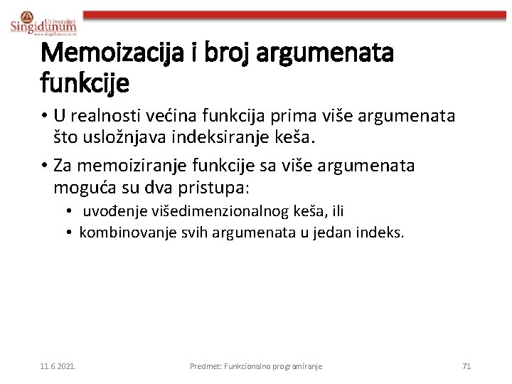 Memoizacija i broj argumenata funkcije • U realnosti većina funkcija prima više argumenata što