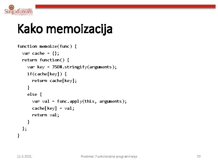 Kako memoizacija function memoize(func) { var cache = {}; return function() { var key