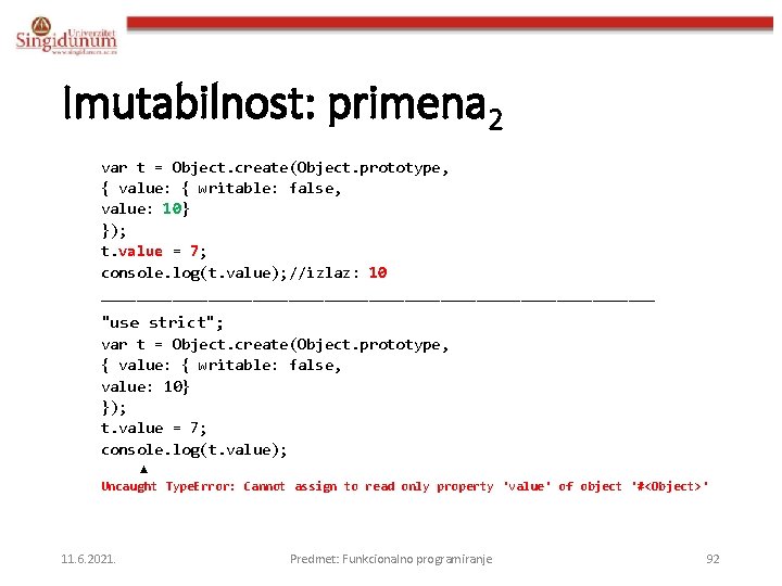 Imutabilnost: primena 2 var t = Object. create(Object. prototype, { value: { writable: false,