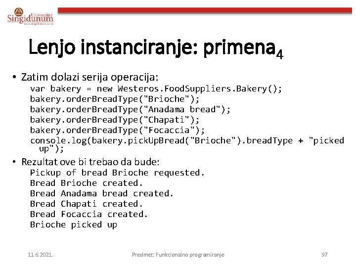 Lenjo instanciranje: primena 4 • Zatim dolazi serija operacija: var bakery = new Westeros.