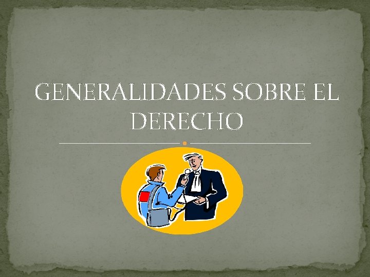 GENERALIDADES SOBRE EL DERECHO 