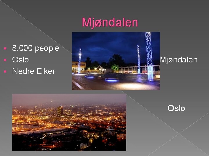 Mjøndalen 8. 000 people § Oslo § Nedre Eiker § Mjøndalen Oslo 