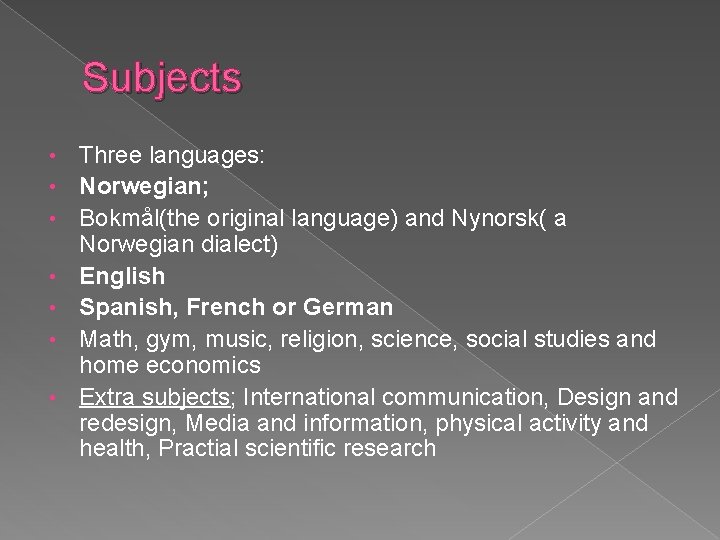 Subjects • • Three languages: Norwegian; Bokmål(the original language) and Nynorsk( a Norwegian dialect)