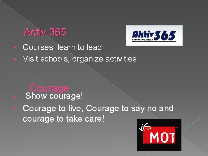 Activ 365 Courses, learn to lead • Visit schools, organize activities • Courage Show