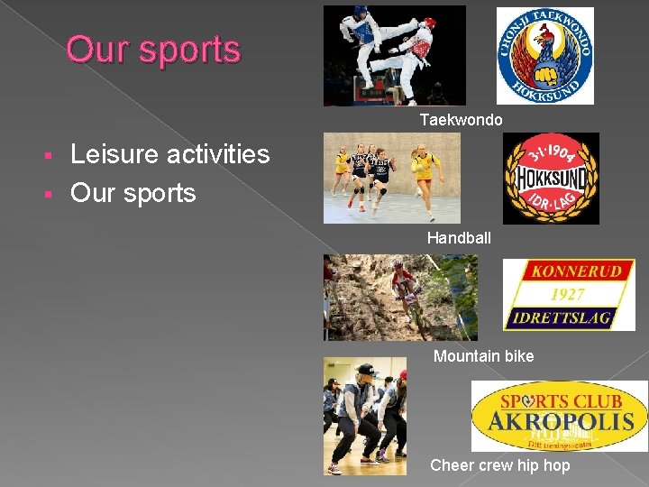 Our sports Taekwondo Leisure activities § Our sports § Handball Mountain bike Cheer crew