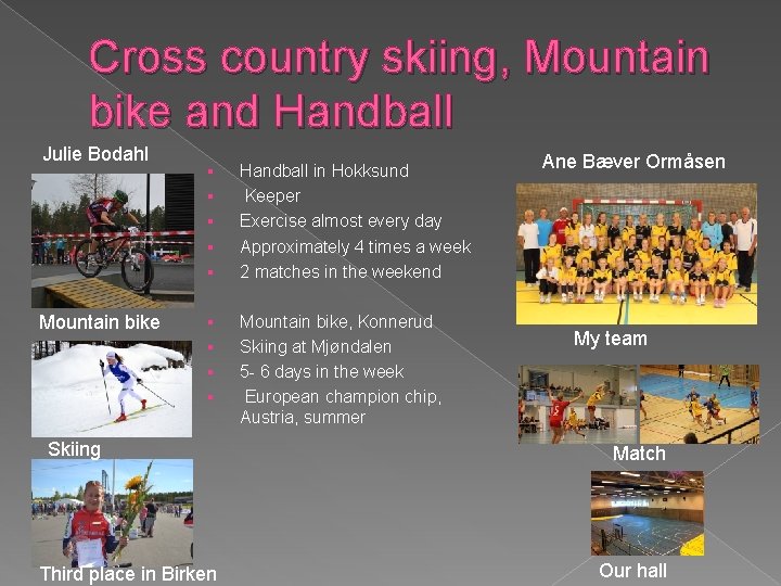 Cross country skiing, Mountain bike and Handball Julie Bodahl § § § Mountain bike