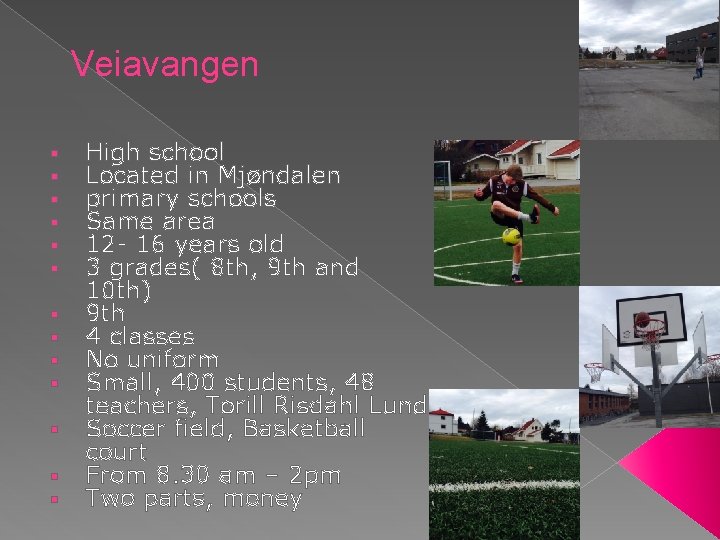 Veiavangen § § § § High school Located in Mjøndalen primary schools Same area